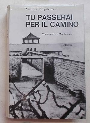 Bild des Verkufers fr Tu passerai per il camino. Vita e morte a Mauthausen. zum Verkauf von S.B. Il Piacere e il Dovere