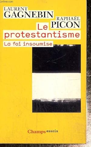 Bild des Verkufers fr Le protestantisme - La foi insoumise (Collection "Champs Essais", n900) zum Verkauf von Le-Livre