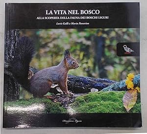 Bild des Verkufers fr La vita nel bosco. Alla scoperta della fauna dei boschi liguri. zum Verkauf von S.B. Il Piacere e il Dovere