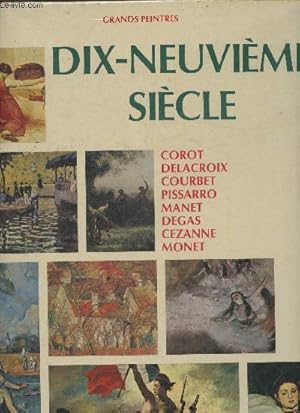 Image du vendeur pour Grands peintres : dix-neuvime sicle. Corot, Delacroix, Courbet, Pissarro, Manet, Degas, Czanne, Monet (Collection "Chefs-d'oeuvre de l'art") mis en vente par Le-Livre