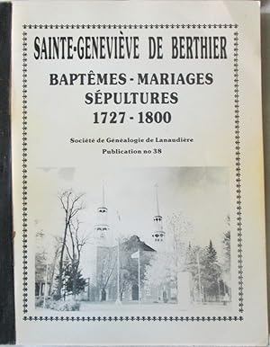 Sainte-Genevieve de Berthier Baptemes, Mariages, Sepultures 1727-1800. Societe de Genealogie de L...