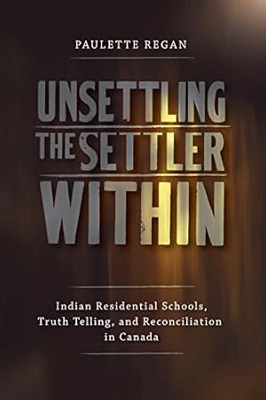 Imagen del vendedor de Unsettling the Settler Within: Indian Residential Schools, Truth Telling, and Reconciliation in Canada a la venta por Lake Country Books and More