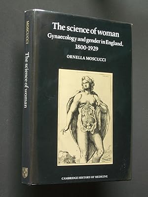 Seller image for The Science of Woman: Gynaecology and Gender in England, 1800-1929 for sale by Bookworks [MWABA, IOBA]