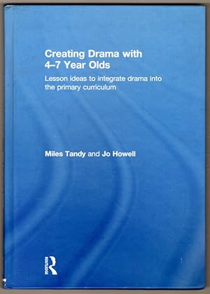 Creating Drama with 4-7 Year Olds: Lesson Ideas to Integrate Drama into the Primary Curriculum