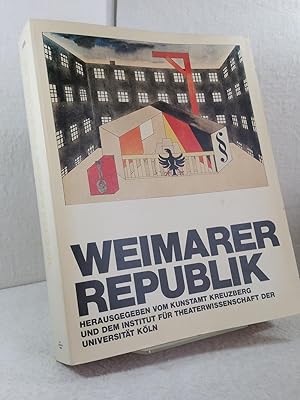 Weimarer Republik. Herausgegeben vom Kunstamt Kreuzberg, Berlin und dem Institut für Theaterwisse...