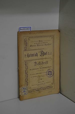 P. Heinrich Abel S. J. der "Wiener Männer-Apostel". Bilder aus seinem Leben und Wirken. Festschri...