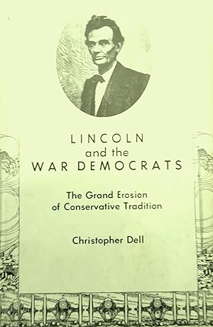 Lincoln and the War Democrats: The Grand Erosion of Conservative Tradition.