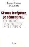 Bild des Verkufers fr Si Vous Le Rptez, Je Dmentirai. : Chirac, Sarkozy, Villepin zum Verkauf von RECYCLIVRE