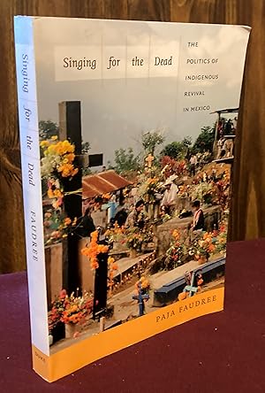 Imagen del vendedor de Singing for the Dead: The Politics of Indigenous Revival in Mexico a la venta por Palimpsest Scholarly Books & Services