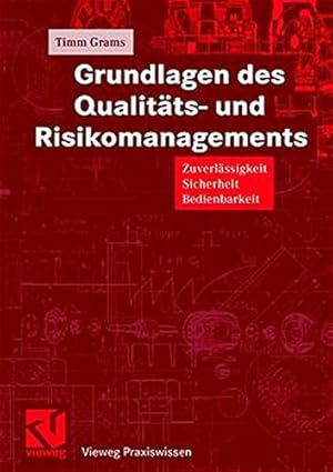 Seller image for Grundlagen des Qualitts- und Risikomanagements: Zuverlssigkeit, Sicherheit, Bedienbarkeit (Vieweg Praxiswissen) for sale by PlanetderBuecher