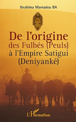 Seller image for De l\ origine des Fulb�s (Peuls) � l\ Empire Satigui (Deniyank�) for sale by moluna