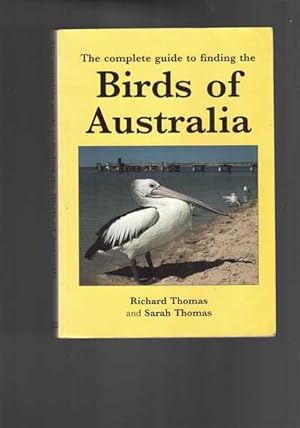 The Complete Guide to Finding the Birds of Australia