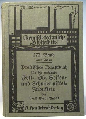 Praktisches Rezeptbuch für die gesamte Fett-, Öl-, Seifen- und Schmiermittel-Industrie. (Chemisch...