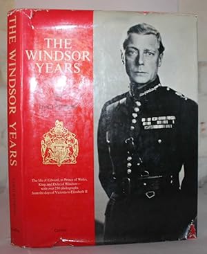The Windsor Years. The Life of Edward, as Prince of Wales. King and Duke of Windsor.
