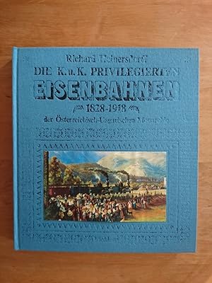 Die k.u.k. privilegierten Eisenbahnen der österreichisch-ungarischen Monarchie 1828 - 1918