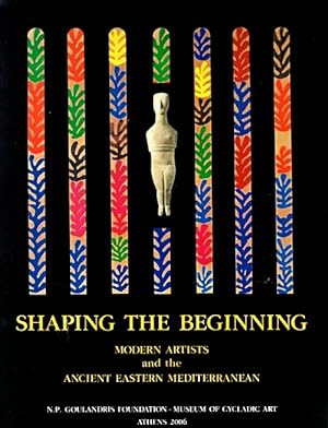 Seller image for Shaping the Beginning: Modern Artists and the Ancient Eastern Mediterranean for sale by LEFT COAST BOOKS