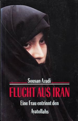 Bild des Verkufers fr Flucht aus Iran : eine Frau entrinnt den Ayatollahs. zum Verkauf von Die Buchgeister