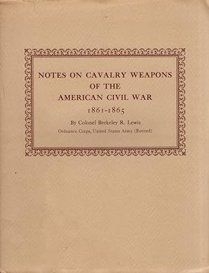 Seller image for Notes on Cavalry Weapons of the American Civil War 1861-1865 for sale by Americana Books, ABAA