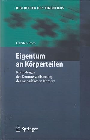 Eigentum an Körperteilen : Rechtsfragen der Kommerzialisierung des menschlichen Körpers / Carsten...