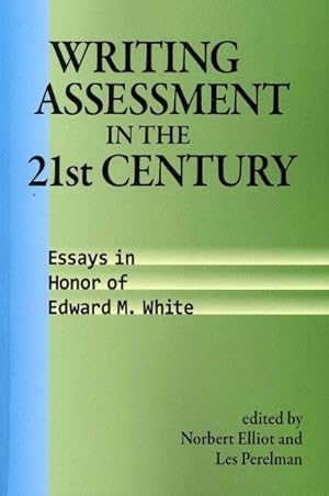 Bild des Verkufers fr Writing Assessment in the 21st Century : Essays in Honor of Edward M. White zum Verkauf von GreatBookPrices
