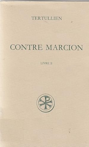 Contre Marcion 2, Livre II / Tertullien. Texte critique, trad. et notes par René Braun; Sources c...