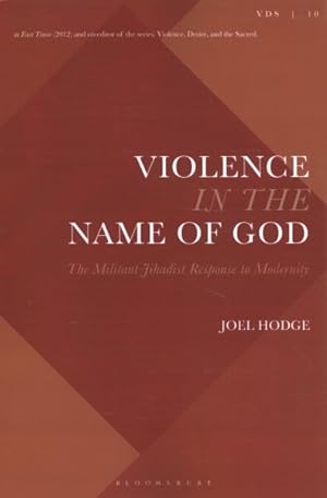 Seller image for Violence in the Name of God : The Militant Jihadist Response to Modernity for sale by GreatBookPrices