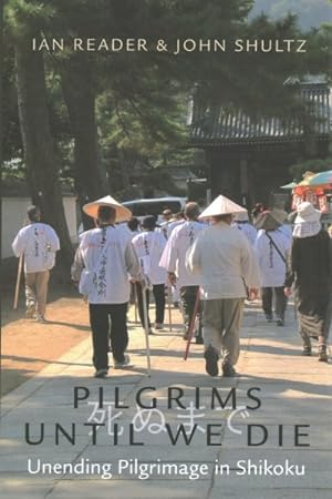Seller image for Pilgrims Until We Die : Unending Pilgrimage in Shikoku for sale by GreatBookPrices