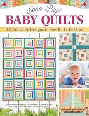 Seller image for Sooo Big! Baby Quilts : 32 Adorable Designs to Sew for Little Ones for sale by GreatBookPrices
