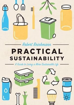 Seller image for Practical Sustainability : A Guide to a More Sustainable Life for sale by GreatBookPricesUK