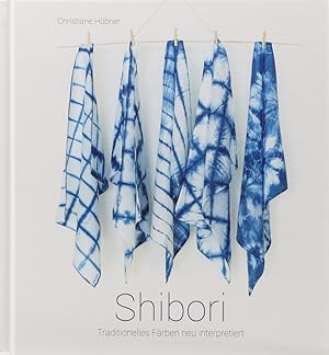 Shibori. Traditionelles Färben neu interpretiert. 2. Aufl.,