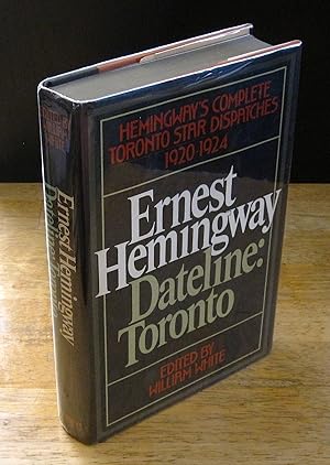 Imagen del vendedor de Dateline: Toronto - The Complete Toronto Star Dispatches of Ernest Hemingway, 1920-1924 a la venta por The BiblioFile