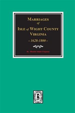 Seller image for Isle of Wight County, Virginia 1628-1800, Marriages Of. for sale by GreatBookPrices