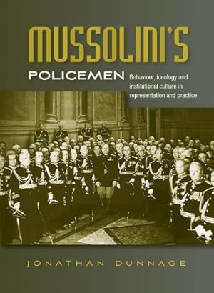 Imagen del vendedor de Mussolini's Policemen: Behaviour, Ideology and Institutional Culture in Representation and Practice by Dunnage, Jonathan [Hardcover ] a la venta por booksXpress