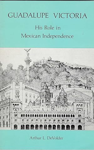 Immagine del venditore per Guadalupe Victoria: His Role In Mexican Independence [SIGNED] venduto da BASEMENT BOOKS