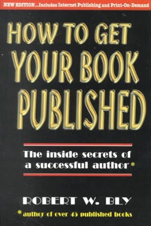 Seller image for How to Get Your Book Published : Inside Secrets of a Successful Author for sale by GreatBookPrices