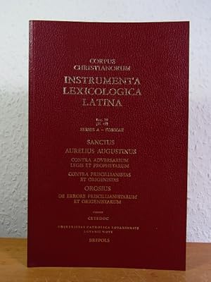 Seller image for Sanctus Aurelius Augustinus. Contra adversarium legis et prophetarum. Contra priscillianistas et origenistas. Orosius. De errore priscillianistarum et origenistarum (Instrumenta lexicologica latina. Fasciculus 29 (SL 49) series A - formae. Corpus Christianorum, series Latina, XLIX) for sale by Antiquariat Weber