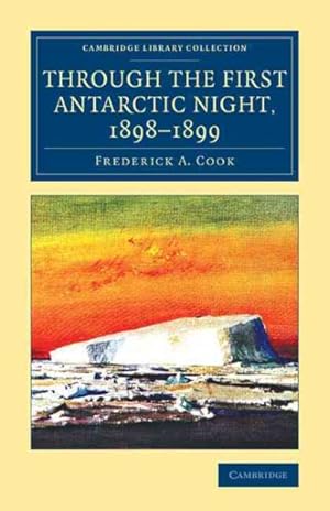 Imagen del vendedor de Through the First Antarctic Night, 1898-1899 : A Narrative of the Voyage of the Belgica Among Newly Discovered Lands and Over an Unknown Sea About the South Pole a la venta por GreatBookPrices