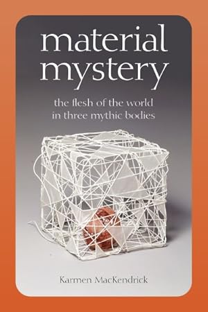 Bild des Verkufers fr Material Mystery : The Flesh of the World in Three Mythic Bodies zum Verkauf von GreatBookPrices