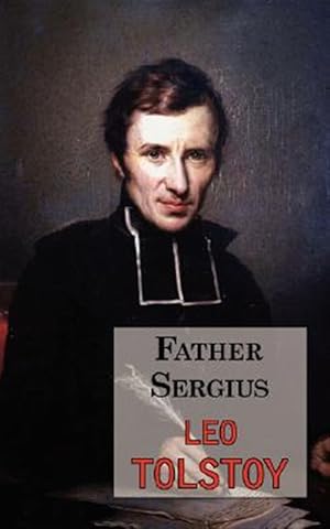 Image du vendeur pour Father Sergius : A Story by Tolstoy mis en vente par GreatBookPricesUK