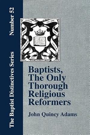 Immagine del venditore per Baptists, The Only Thorough Religious Reformers venduto da GreatBookPrices