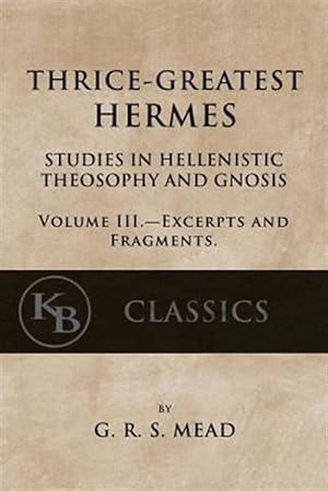 Seller image for Thrice-greatest Hermes : Studies in Hellenistic Theosophy and Gnosis for sale by GreatBookPrices