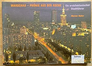 Warschau - Phönix aus der Asche. Ein architektonischer Stadtführer