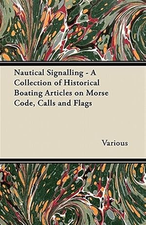 Immagine del venditore per Nautical Signalling - a Collection of Historical Boating Articles on Morse Code, Calls and Flags venduto da GreatBookPrices