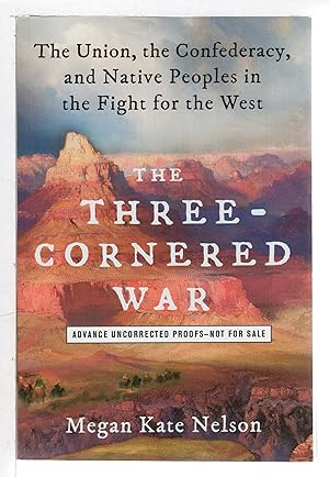 THE THREE-CORNERED WAR: The Union, the Confederacy, and Native Peoples in the Fight for the West.