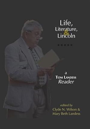 Imagen del vendedor de Life, Literature, and Lincoln: A Tom Landess Reader a la venta por GreatBookPrices