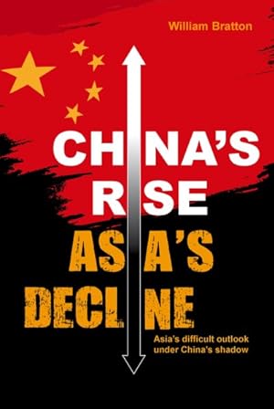 Immagine del venditore per China?s Rise, Asia?s Decline : Asia?s Difficult Outlook Under China?s Shadow venduto da GreatBookPrices