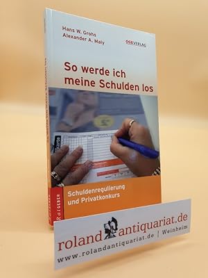 Imagen del vendedor de So werde ich meine Schulden los : Schuldenregulierung und Privatkonkurs / Hans W. Grohs/Alexander A. Maly / Ratgeber a la venta por Roland Antiquariat UG haftungsbeschrnkt