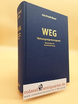 Bild des Verkufers fr Wohnungseigentumsgesetz ; Kommentar mit Mustersammlung / von Erich Feil ; Harald Friedl ; Reinhard Bayer zum Verkauf von Roland Antiquariat UG haftungsbeschrnkt