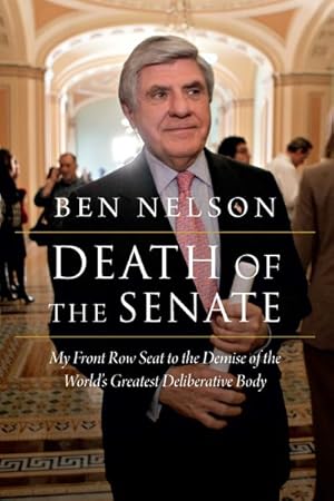 Seller image for Death of the Senate : My Front Row Seat to the Demise of the World's Greatest Deliberative Body for sale by GreatBookPricesUK