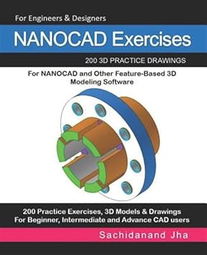 Seller image for NANOCAD Exercises: 200 3D Practice Drawings For NANOCAD and Other Feature-Based 3D Modeling Software for sale by GreatBookPrices